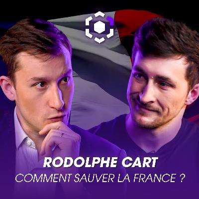 Ep. 22 Rodolphe Cart, comment sauver la France ?