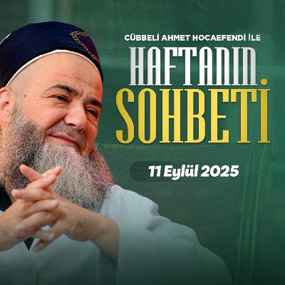 Haftanın Sohbeti 11 Eylül 2025