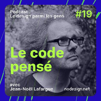 #19 Le code pensé, avec Jean-Noël Lafargue