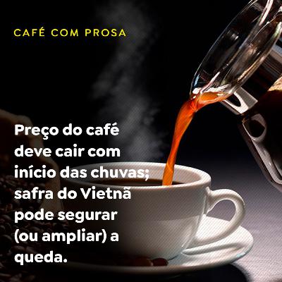 Preço do café deve cair com início das chuvas; safra do Vietnã pode segurar (ou ampliar) a queda Preço do café deve cair com início das chuvas; safra do Vietnã pode segurar (ou ampliar) a queda