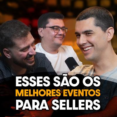 EVENTOS PRESENCIAIS, SERÁ QUE VALE A PENA? - Seller Cast #123