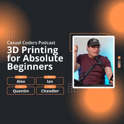 3D Printing for Absolute Beginners | Casual Coders Podcast