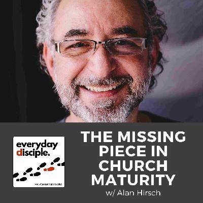 The Missing Piece in Church Maturity w/ Alan Hirsch
