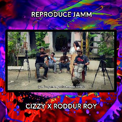 REProduce Jamm: Cizzy x Roddur Roy REProduce Jamm: Cizzy x Roddur Roy