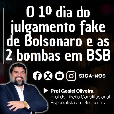 O 1º dia do julgamento fake de Bolsonaro e as 2 bombas em Brasília