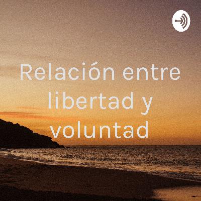 RELACIÓN ENTRE LIBERTAD Y VOLUNTAD