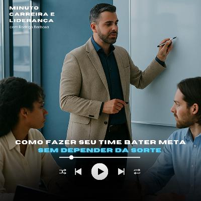 MINUTO LIDERANÇA E NEGÓCIO #335 | Como fazer seu time bater meta sem depender da sorte | RODRIGO BARBOSA