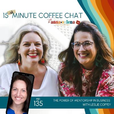 135: The Power of Mentorship in Business with Leslie Coffey