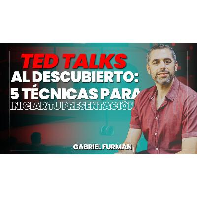 #167 - TED Talks al Descubierto: 5 Técnicas para Iniciar tu Presentación