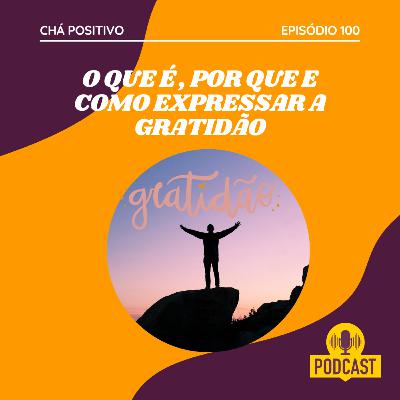 #100 - O QUE É, POR QUE E COMO EXPRESSAR A GRATIDÃO #100 - O QUE É, POR QUE E COMO EXPRESSAR A GRATIDÃO