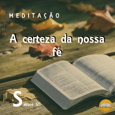 Meditação salmo 121: A certeza da nossa fé