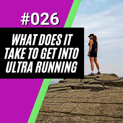 What Does It Take To Get Into Ultra Running What Does It Take To Get Into Ultra Running