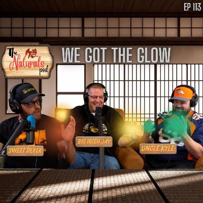 We got the glow! w: Big Irish Jay | The Naturals Podcast | Ep 113