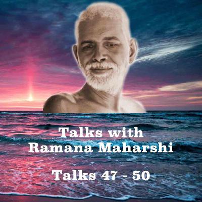 Talks With Ramana Maharshi (47 - 50) ~ How To Know Real "I", & Other Great Topics. See Description.