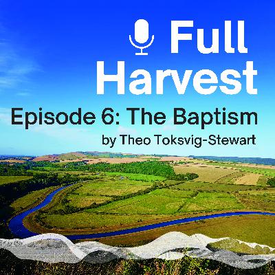 Episode 6: The Baptism by Theo Toksvig-Stewart Episode 6: The Baptism by Theo Toksvig-Stewart