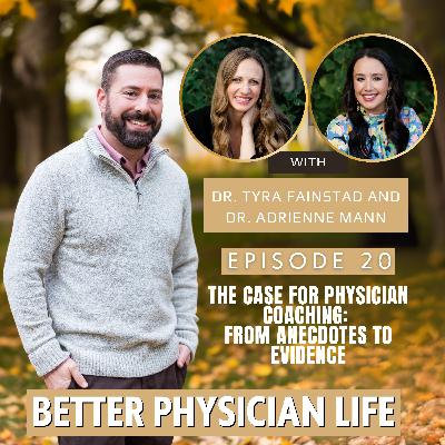 The Case for Physician Coaching: From Anecdotes to Evidence with Dr. Tyra Fainstad and Dr. Adrienne Mann| Ep20