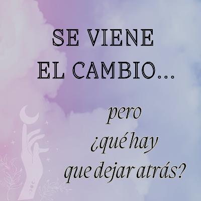 SE VIENE EL CAMBIO!!! pero ¿QUÉ TENGO QUE DEJAR ATRÁS?