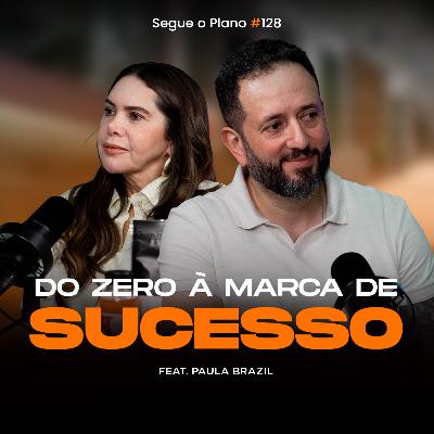 #128 Do zero à marca de sucesso #128 Do zero à marca de sucesso