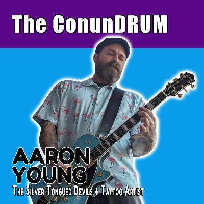 The ConunDRUM 33: Aaron Young (The Silver Tongued Devils + Tattoo Artist)