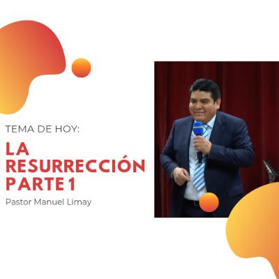 La Resurrección parte 1 - Pastor Manuel Limay