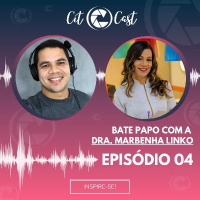 EP04 - Citocast #04 | Dra. Marbenha Linko