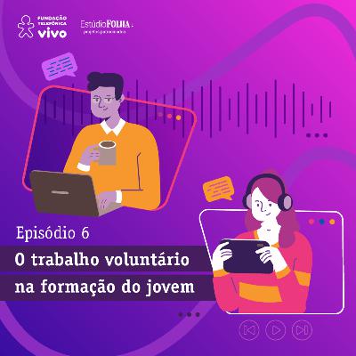 Educando para Transformar - Episódio 6: O trabalho voluntário na formação do jovem Educando para Transformar - Episódio 6: O trabalho voluntário na formação do jovem
