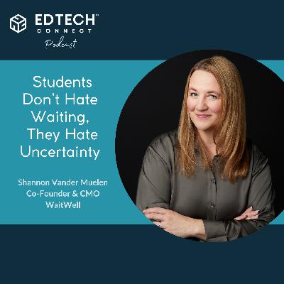 Ep. 78 - Shannon Vander Muelen:  Students Don’t Hate Waiting They Hate Uncertainty