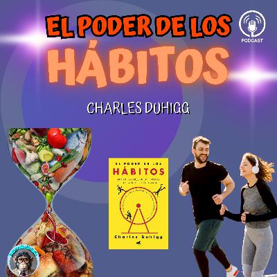 EP 17. El Poder de los Hábitos: La ciencia detrás de tus rutinas (y cómo cambiarlas) | Charles Duhigg