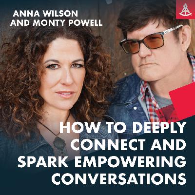 How to deeply connect and spark empowering conversations