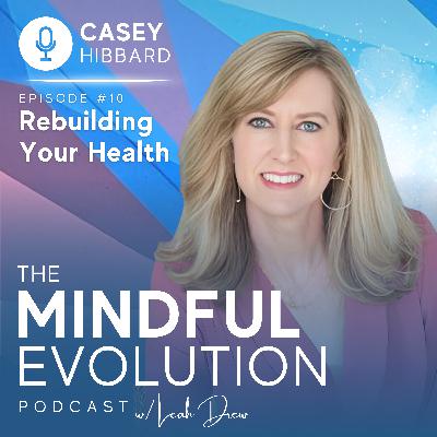 Rebuilding Your Health w/ Casey Hibbard Rebuilding Your Health w/ Casey Hibbard
