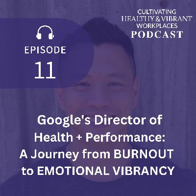 [11] Google's Director of Health + Performance: A Journey from BURNOUT to EMOTIONAL VIBRANCY