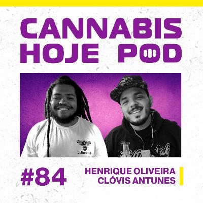 #84 Henrique Oliveira e Clóvis Antunes – Os segredos do evento canábico pioneiro no Brasil
