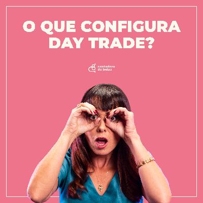 [TributaCast #130] O que configura DAY TRADE? Veja quais são as características dessa operação!