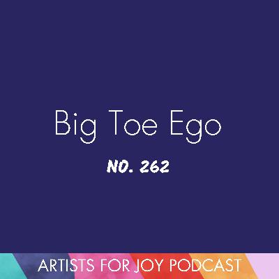 262: Big Toe Ego 262: Big Toe Ego