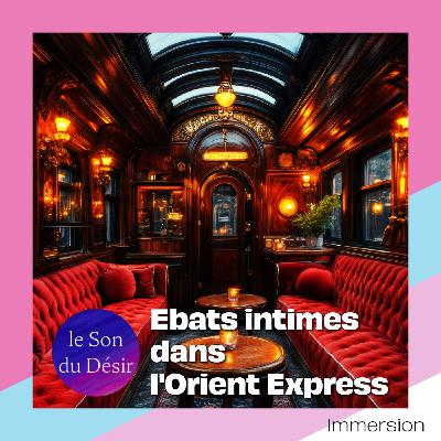 Voyage érotique : Ebats intimes dans l'orient express