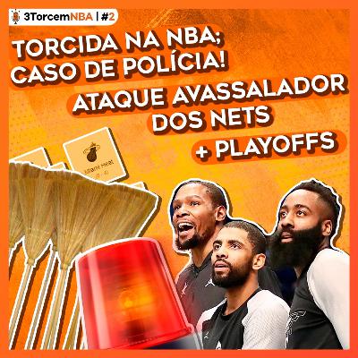2. 3TorcemNBA #2 | Torcida na NBA virou caso de polícia; Nets ao ataque! E mais Playoffs, varrida dos Bucks e Lakers com problema