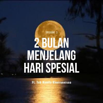 Ep.03 Dua Bulan Menjelang Ramadhan (Part II) ft. Hanifa Khoirunnisaa