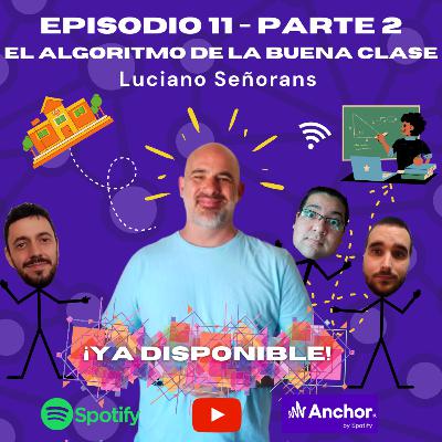 El Algoritmo de la buena clase - Luciano Señorans - Parte 2 El Algoritmo de la buena clase - Luciano Señorans - Parte 2