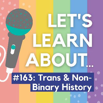 #163 - 7 Historical People Who Prove Trans Identities Have Always Existed (Pride Month #12)