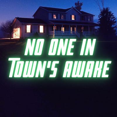 No One in Town's Awake