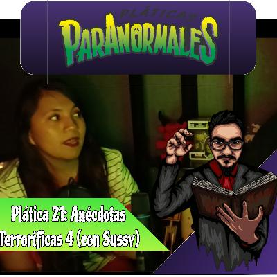 Plática 21: Anécdotas Terroríficas 4 (con Sussy)