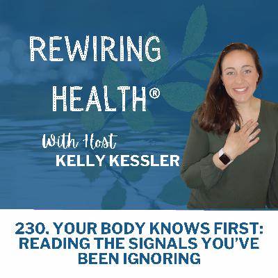 230. Your Body Knows First: Reading the Signals You’ve Been Ignoring