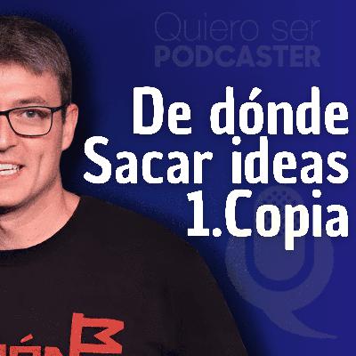 De dónde sacar ideas 1. Copia