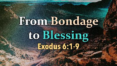 From Bondage to Blessing - Audio