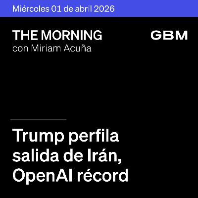 THE MORNING 01-04-26 | Trump perfila salida de Irán; OpenAI récord; Nvidia apuesta en IA; Nike débil; Unilever-McCormick fusión; México atento a Pre-Criterios. THE MORNING 01-04-26 | Trump perfila salida de Irán; OpenAI récord; Nvidia apuesta en IA; Nike débil; Unilever-McCormick fusión; México atento a Pre-Criterios.