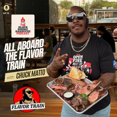 Ep 78 All Aboard The Flavor Train w/ Chuck Matto
