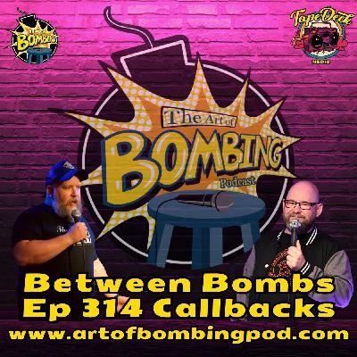 Between Bombs Ep 314 Callbacks - Do Your Research!