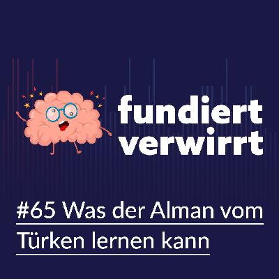 Was der Alman vom Türken lernen kann