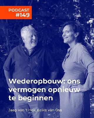 #149 Leike van Oss en Jaap van 't Hek - Wederopbouw: ons vermogen opnieuw te beginnen #149 Leike van Oss en Jaap van 't Hek - Wederopbouw: ons vermogen opnieuw te beginnen