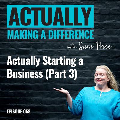 058 Actually Starting a Business (Part 3)